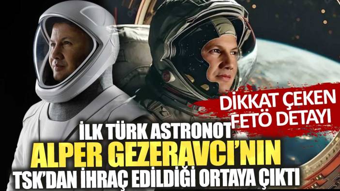 İlk Türk Astronot Alper Gezeravcı’nın TSK’dan ihraç edildiği ortaya çıktı! Dikkat çeken FETÖ detayı