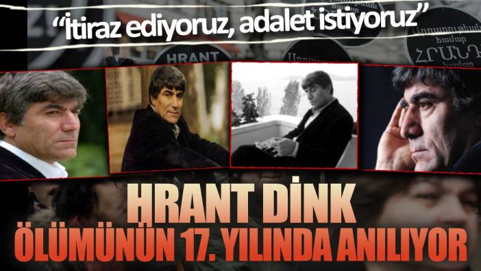 Hrant Dink katledilişinin 17. yılında anılıyor: İtiraz ediyoruz, adalet istiyoruz