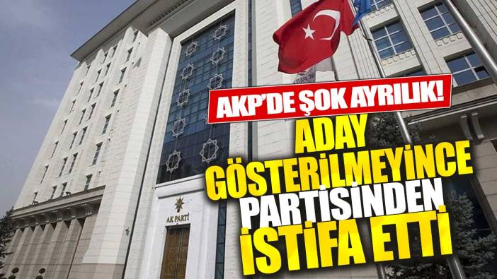 AKP'de şok ayrılık! Aday gösterilmeyince partisinden istifa etti