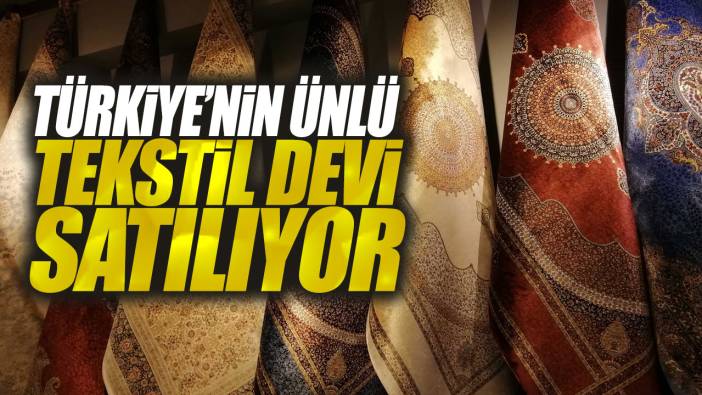 Türkiye'nin ünlü tekstil devi satılıyor