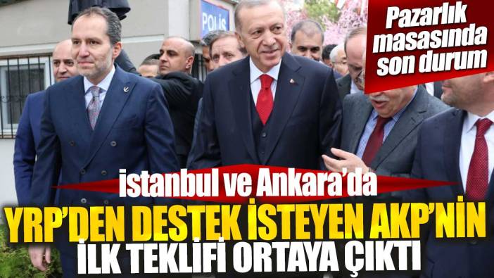 İstanbul ve Ankara’da YRP’den destek isteyen AKP’nin ilk teklifi ortaya çıktı: Pazarlık masasında son durum