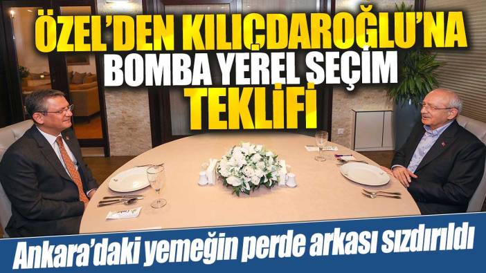 Özel’den Kılıcdaroğlu’na bomba yerel seçim teklifi! Ankara’daki yemeğin perde arkası sızdırıldı