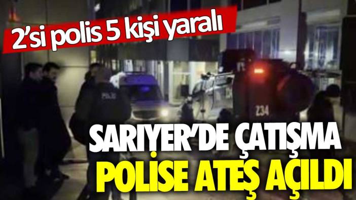 Son dakika... Sarıyer'de silahlı çatışma: 2 polis memuru yaralandı