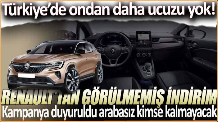 Türkiye'nin en ucuz otomotivi Renault'tan görülmemiş indirim: Son kampanya duyuruldu arabasız kimse kalmayacak!