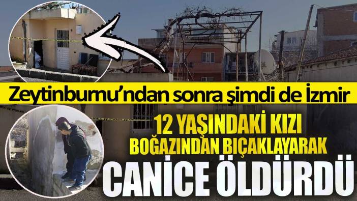 Zeytinburnu’ndan sonra şimdi de İzmir! 12 yaşındaki kızı boğazından bıçaklayarak canice öldürdü