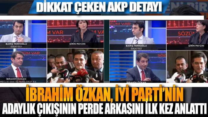 İbrahim Özkan, İYİ Parti’nin adaylık çıkışının perde arkasını ilk kez anlattı: Dikkat çeken AKP detayı
