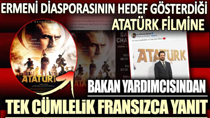 Ermeni diasporasının hedef gösterdiği Atatürk filmine Bakan Yardımcısından tek cümlelik Fransızca yanıt