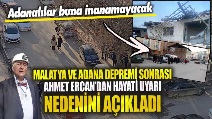 Malatya ve Adana depremi sonrası Ahmet Ercan’dan hayati uyarı nedenini açıkladı! Adanalılar buna inanamayacak