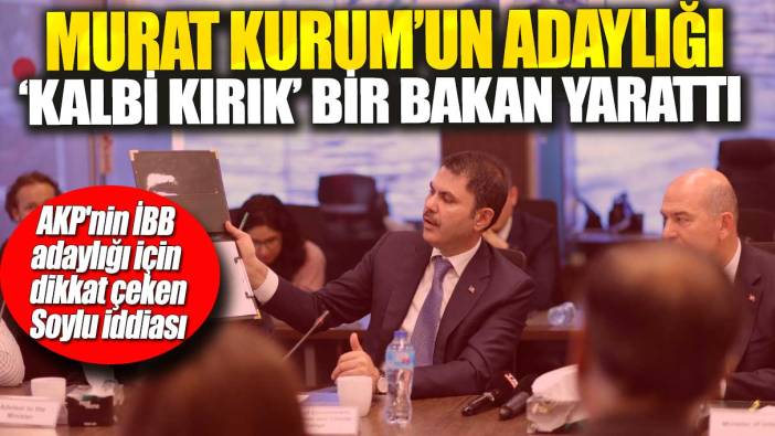 Murat Kurum’un adaylığı ‘kalbi kırık’ bir bakan yarattı: AKP'nin İBB adaylığı için dikkat çeken Soylu iddiası