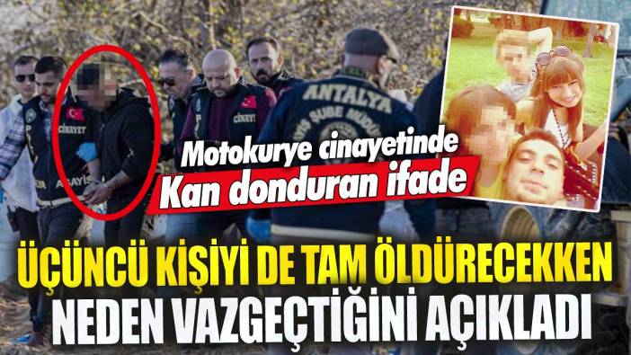 Antalya’daki motokurye cinayetinde kan donduran ifade! Üçüncü kişiyi de tam öldürecekken neden vazgeçtiğini açıkladı
