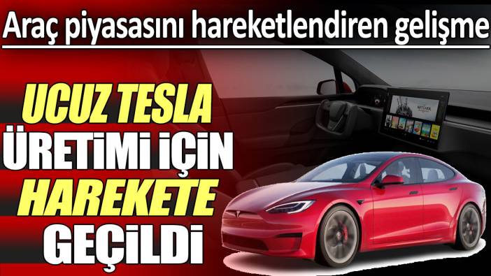 Araç piyasasını hareketlendiren gelişme: Ucuz Tesla üretimi için harekete geçildi!