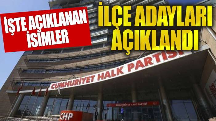 Son dakika... CHP İstanbul ilçe adayları açıklandı