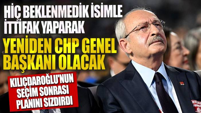 Hiç beklenmedik isimle ittifak yaparak yeniden CHP Genel Başkanı olacak! Kılıçdaroğlu'nun seçim sonrası planını sızdırdı