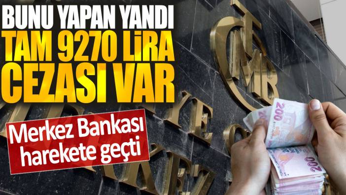 Merkez Bankası resmen harekete geçti: Bunu yapan yandı tam 9270 lira cezası var
