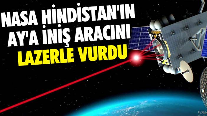 NASA Hindistan'ın Ay'a iniş aracını lazerle vurdu!