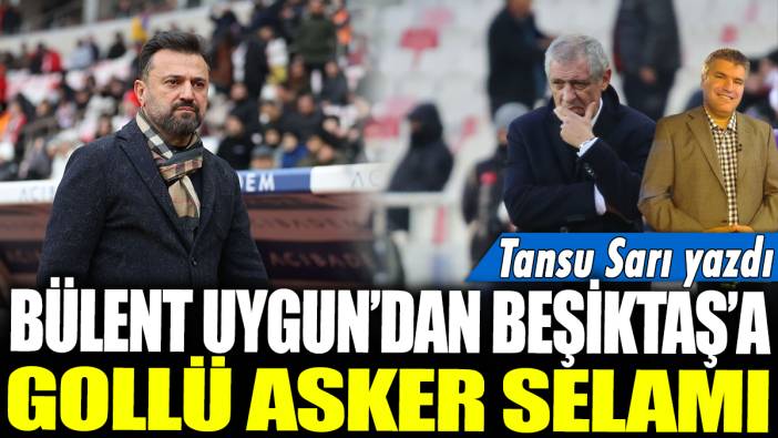 Bülent Uygun'dan Beşiktaş'a gollü asker selamı: Tansu Sarı yazdı...