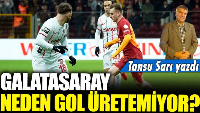 Galatasaray neden gol üretemiyor? Tansu Sarı yazdı...
