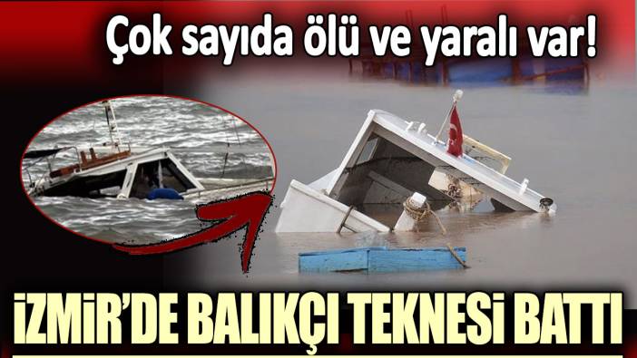 Son dakika...İzmir'de balıkçı teknesi battı!