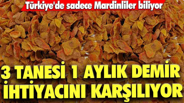 Türkiye'de sadece Mardinliler biliyor: 3 tanesi 1 aylık demir ihtiyacını karşılıyor