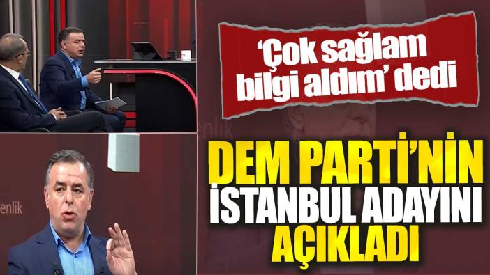 'Çok sağlam bilgi aldım' dedi: DEM Parti'nin İstanbul adayını açıkladı