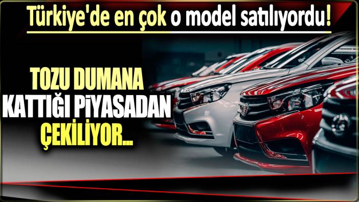 Türkiye'de en çok o otomobil satılıyordu:  Tozu dumana kattığı piyasadan çekiliyor!