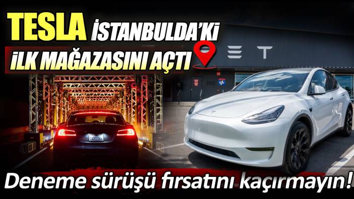 Tesla, İstanbul'daki ilk mağazasını açtı! Deneme sürüşü fırsatını kaçırmayın