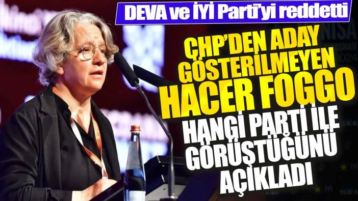 DEVA ve İYİ Parti’yi reddetti: CHP’den aday gösterilmeyen Hacer Foggo hangi parti ile görüştüğünü açıkladı