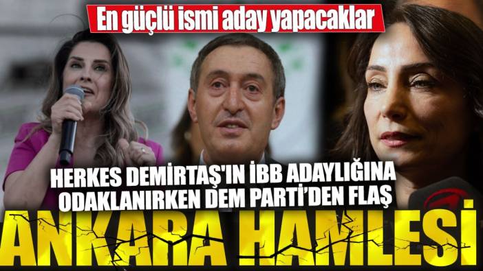 Herkes Demirtaş'ın İBB adaylığına odaklanırken DEM Parti'den flaş Ankara hamlesi: En güçlü ismi aday yapacaklar