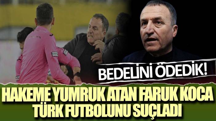 Hakeme yumruk atan Faruk Koca Türk futbolunu suçladı: Bedelini ödedik