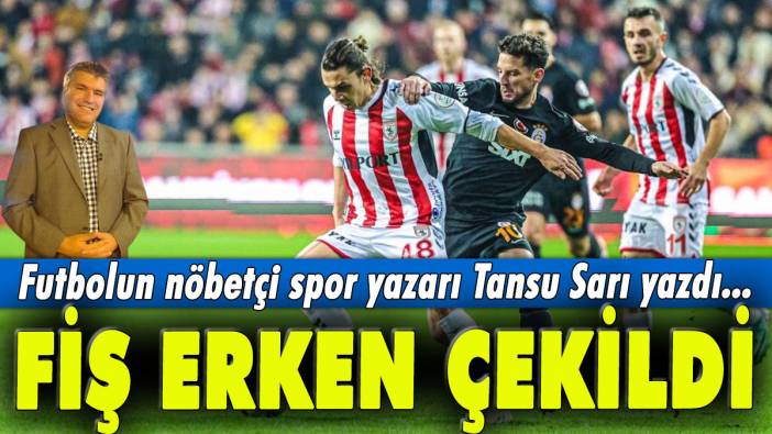 Fiş erken çekildi: Futbolun nöbetçi spor yazarı Tansu Sarı yazdı...