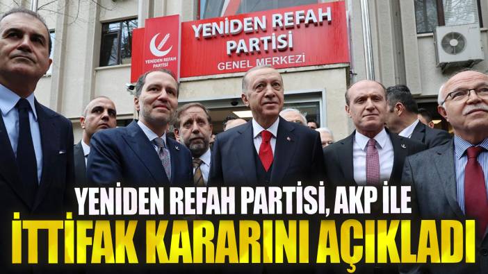 Son dakika...Yeniden Refah, AKP ile ittifak kararını açıkladı