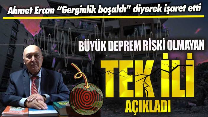 Ahmet Ercan “Gerginlik boşaldı” diyerek işaret etti! Büyük deprem riski olmayan tek ili açıkladı
