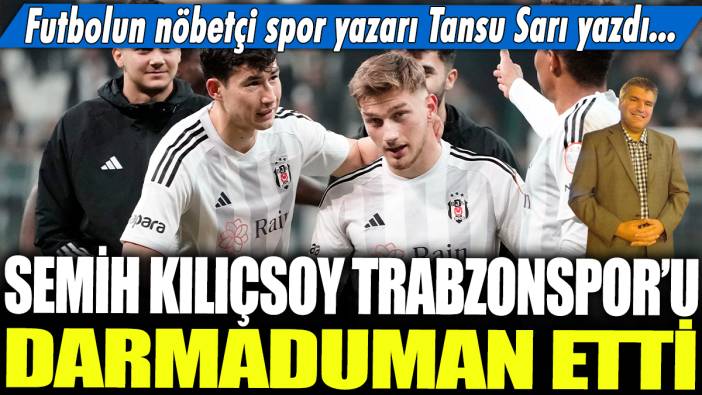 Semih Kılıçsoy Trabzonspor'u darmaduman etti: Futbolun nöbetçi spor yazarı Tansu Sarı yazdı...