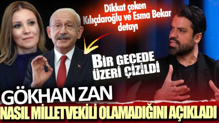 Gökhan Zan, nasıl milletvekili olamadığını açıkladı: Bir gecede üzeri çizildi! Dikkat çeken Kılıçdaroğlu ve Esma Bekar detayı