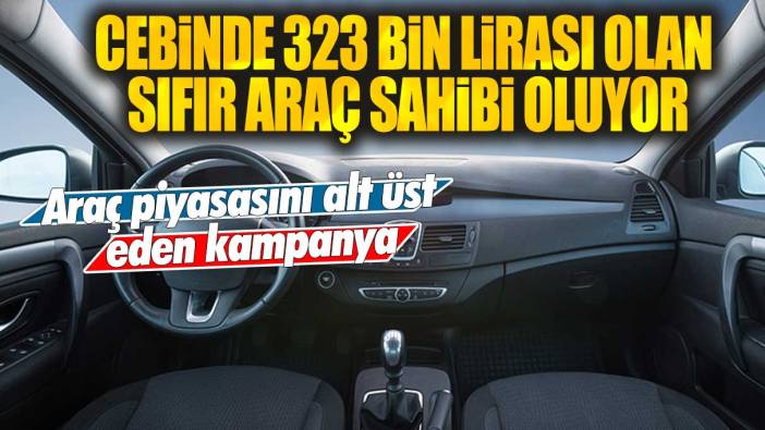 Cebinde 323 bin lirası olan sıfır araç sahibi oluyor: Araç piyasasını alt üst eden kampanya