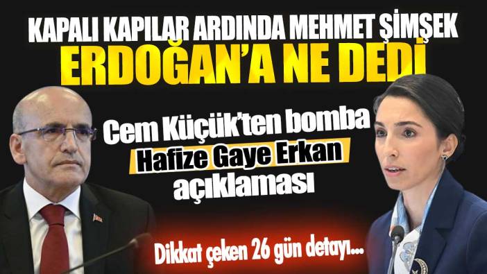Kapalı kapılar ardında Mehmet Şimşek Erdoğan'a ne dedi? Cem Küçük’ten bomba Hafize Gaye Erkan açıklaması
