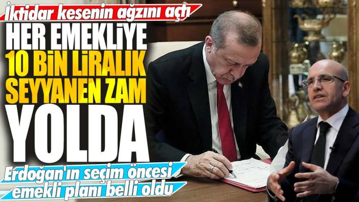 İktidar kesenin ağzını açtı: Her emekliye 10 bin liralık seyyanen zam yolda!  Erdoğan'ın seçim öncesi emekli planı belli oldu