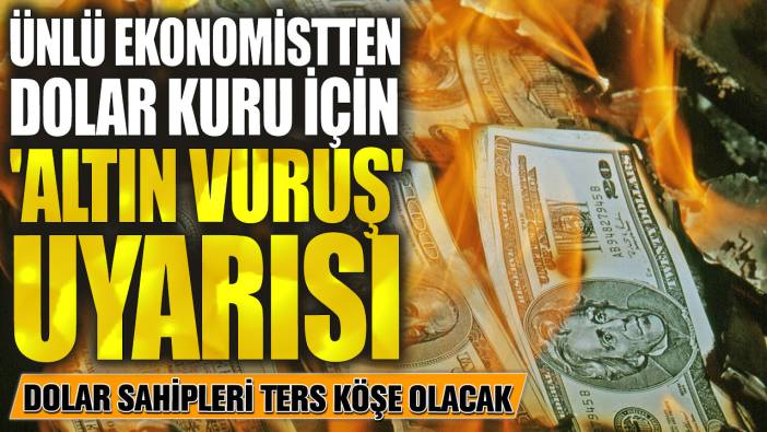 Ünlü ekonomist Veysel Ulusoy'dan dolar kuru için 'altın vuruş' uyarısı! Dolar sahipleri ters köşe olacak