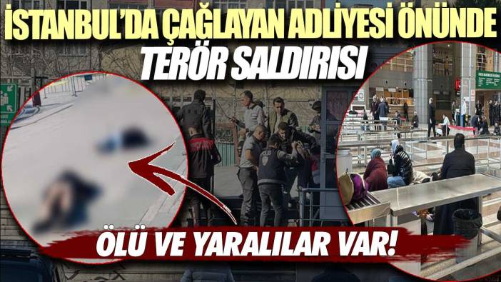 Son dakika... İstanbul'da Çağlayan Adliyesi önünde terör saldırısı: Ölü ve yaralılar var