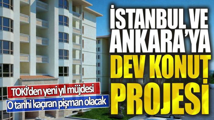 İstanbul ve Ankara’ya dev konut projesi! TOKİ’den yeni yıl müjdesi…O tarihi kaçıran pişman olacak