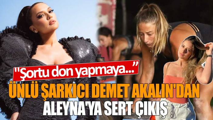 Ünlü şarkıcı Demet Akalın'dan Survivor Aleyna'ya sert çıkış "Şortu don yapmaya...”