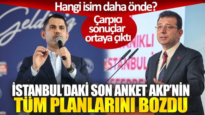 İstanbul’daki son anket AKP’nin tüm planlarını bozdu: Hangi isim daha önde? Çarpıcı sonuçlar ortaya çıktı
