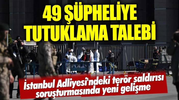 Son dakika... İstanbul Adliyesi'ndeki terör saldırısı soruşturmasında yeni gelişme