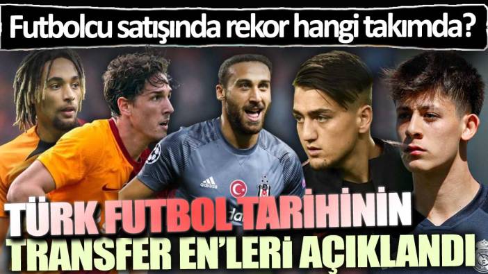 Türk Futbol tarihinin transfer en’leri açıklandı: Futbolcu satışında rekor hangi takımda?