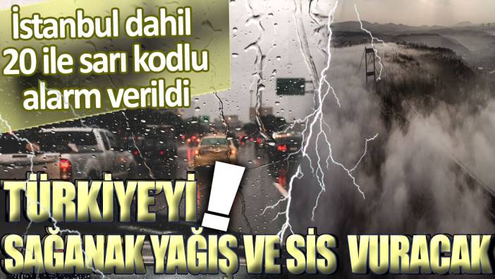 Meteoroloji'den İstanbul dahil 20 ile sarı kodlu uyarı: Sağanak yağış, sis ve pus...
