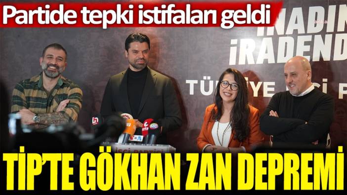 TİP'te Gökhan Zan depremi: Partide tepki istifaları geldi