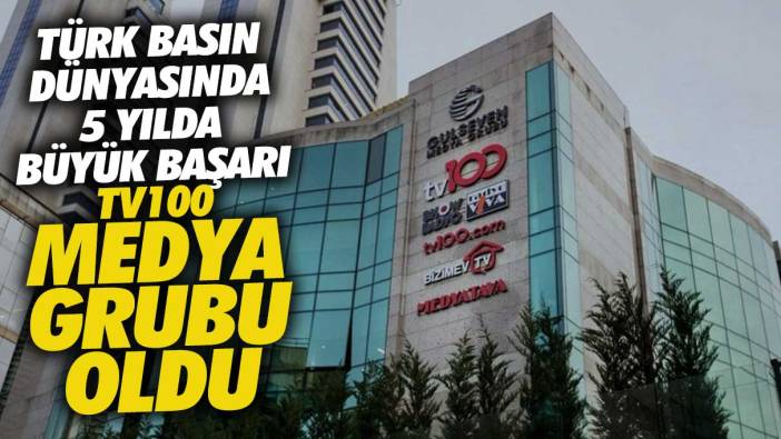 Türk basın dünyasında 5 yılda büyük başarı! TV100 medya grubu oldu