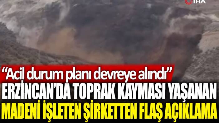 Erzincan'da toprak kayması yaşanan madeni işleten şirketten flaş açıklama: Acil durum planını devreye aldık