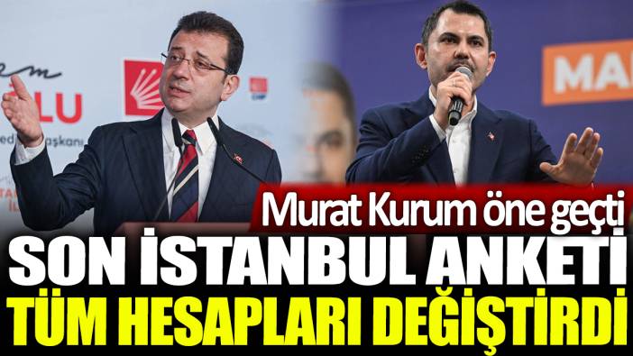 Son İstanbul anketi tüm hesapları değiştirdi: Murat Kurum öne geçti
