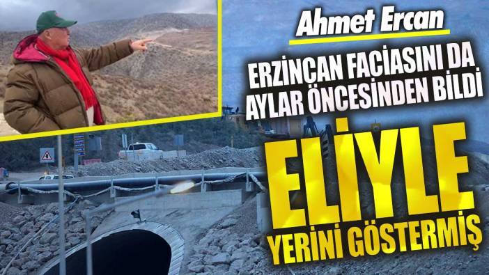 Ahmet Ercan Erzincan faciasını da aylar önce bildi!  Eliyle işaret edip yerini göstermiş